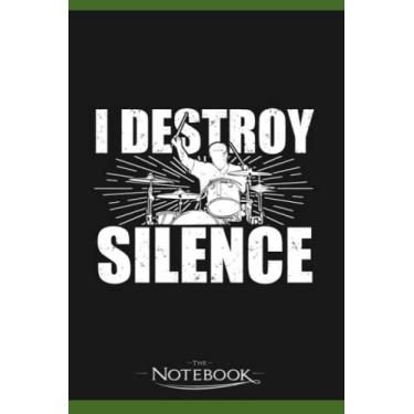 Imagem de I Destroy Silence Drums Drumming Drummer Gift Notebook: Journaling and Writing Gift for Family, Friend And Yourself 6x9 120 Pages |Planner Notebook, Note Pad, Notes