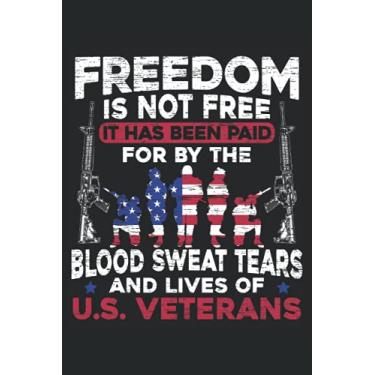Imagem de Freedom Is Not Free It Has Been Paid For By Blood Sweat Tears And Lives Of U.S. Veterans: Memorial Day Notebook For the Proud Patriotic Americans Celebrating Independence and Memorial Day