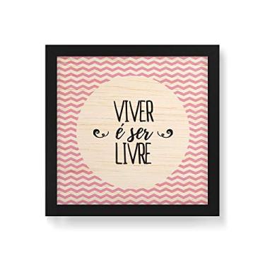 Imagem de Arte Maníacos Quadro Decorativo em Madeira Viver É Ser Livre - 30x30cm (Moldura caixa em laca preta)