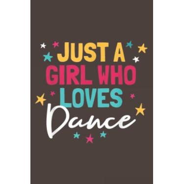 Imagem de I'm Just A Girl Who Loves Dance Cute Dance Student Teacher: Daily Notebook - 6x9 inches, 120 Pages