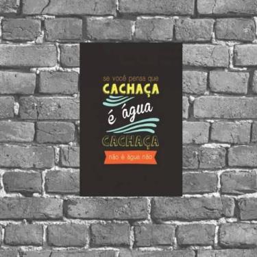 Imagem de Placa Decorativa Cachaça Não É Água Não 18X27Cm - Quadros On-Line
