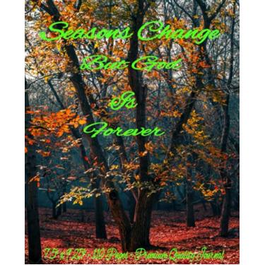 Imagem de Seasons Change But God Is Forever: Inspirational Notebook; Quiet time Notebook; Prayer Journal; How-To Planner; Problem Solver Notebook; 120 Page ... Thoughts, Ideas and “Aha” Moments.