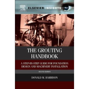 Imagem de The Grouting Handbook: A Step-by-Step Guide for Foundation Design and Machinery Installation (Elsevier Insights) (English Edition)