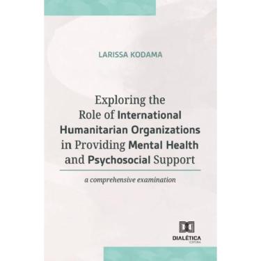 Imagem de Exploring the Role of International Humanitarian Organizations in Providing Mental and Health Psychosocial Support