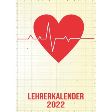 Imagem de Lehrerkalender 2022: DIN A4 Kalender von 01/2022 - 12/2022 1 Tag = 1 Seite mit großem Tageskalender und großartiger Übersicht. Monatsübersicht, ... Kalenderbuch / Herzschlag Herzchen Herz