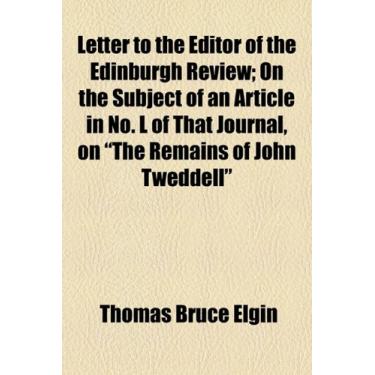 Imagem de Letter to the Editor of the Edinburgh Review; On the Subject of an Article in No. L of That Journal, on "The Remains of John Tweddell"