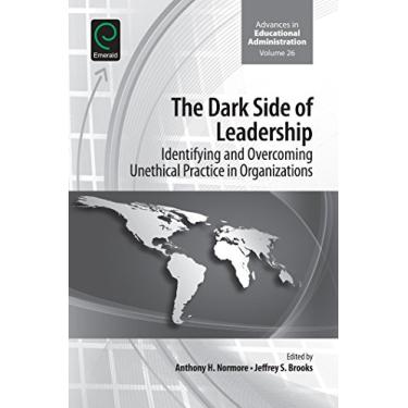 Imagem de The Dark Side of Leadership: Identifying and Overcoming Unethical Practice in Organizations (Advances in Educational Administration Book 26) (English Edition)