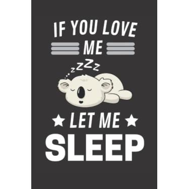 Imagem de If You Love Me Let Me Sleep Koala: College Ruled Koala Journal or Notebook (6x9 inches) with 120 pages