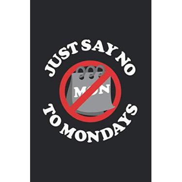Imagem de Just Say No To Mondays: Notebook & Journal - Funny Anti-Monday Journal, Blank & Lined Notebook, College Ruled Lazy Work Composition Book, School Or College Or Office Gag Gift