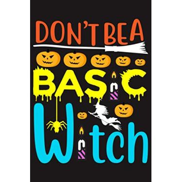 Imagem de DON'T BEA BASIC WITCH: Funny Halloween Notebook | 120 Blank Lined Pages | 6" X 9" | Matte Finished Soft Cover