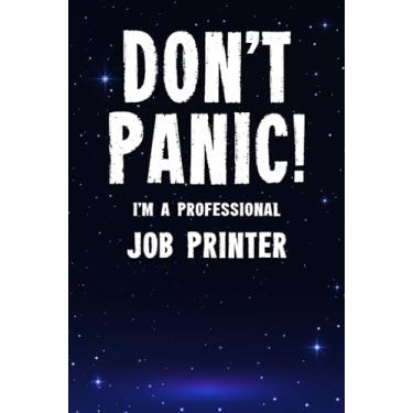 Imagem de Don't Panic! I'm A Professional Job Printer: Customized 100 Page Lined Notebook Journal Gift For A Busy Job Printer : Far Better Than A Throw Away Greeting Card.