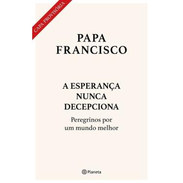 Imagem de A Esperança Nunca Decepciona - Peregrinos Por Um Mundo Melhor