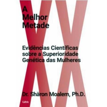 Imagem de A Melhor Metade - Evidencias Cientificas Sobre A Superioridade Genetica Das Mulheres