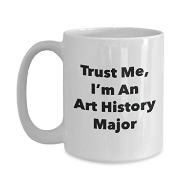 Imagem de Caneca Trust Me, I'm An Art History Major - Caneca de café divertida - Lindas ideias de presentes de formatura para amigos e colegas de classe
