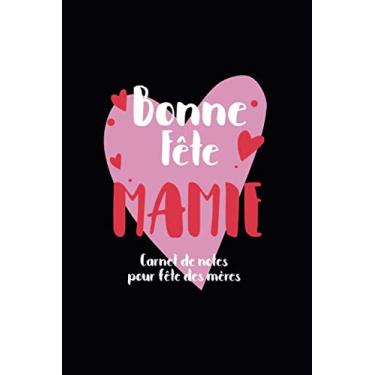 Imagem de Bonne Fête Mamie Carnet de Notes Pour Fête des Mères: Carnet pour mots d'amour 120 pages lignées parfait pour idée cadeau grand mère, cadeau livre à ... original pour fête des mères ou anniversaire