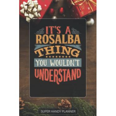 Imagem de Rosalba: It's A Rosalba Thing You Wouldnt Understand - Custom Name Gift Planner Calendar Notebook Journal