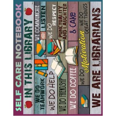 Imagem de Self Care Notebook: WE ARE LIBRARIANS My Self-Care, Nutrition, Fitness, Goal Planner for Productivity, Time Management and Focus - Task Organizer a Happier, Healthier & More Grateful Mindset
