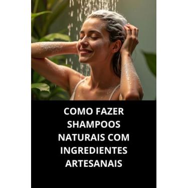 Imagem de Livro Como Fazer Shampoos Naturais com Ingredientes Artesanais - Duke 