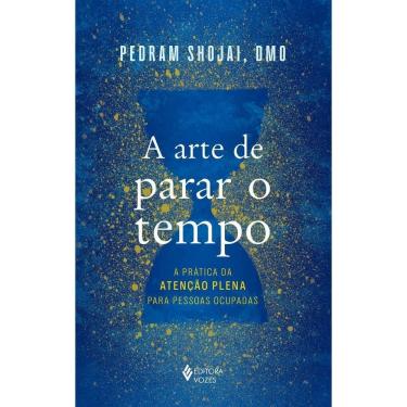 Imagem de A Arte De Parar o Tempo - A Prática da Atenção Plena Para Pessoas Ocupadas