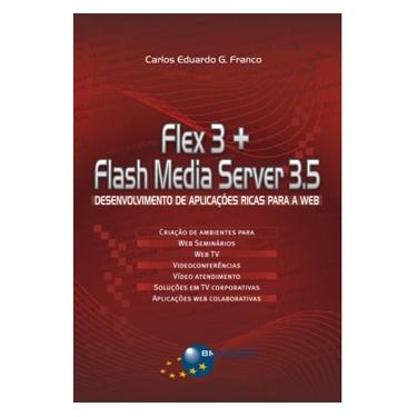 Imagem de Livro - Flex 3 + Flash Media Server 3.5: Desenvolvimento de Aplicações Ricas Para a Web - Carlos Eduardo Gonçalves Franco
