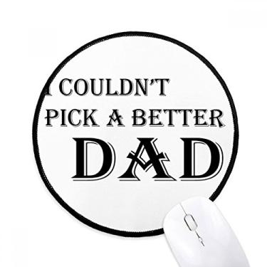 Imagem de DIYthinker Pick A Better Dad Father's Festival Quote Mouse Pad Desktop Office Tapete Redondo para Computador