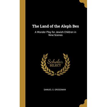 Imagem de The Land of the Aleph Bes: A Wonder Play for Jewish Children in Nine Scenes