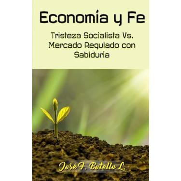 Imagem de Economía y Fe: Tristeza socialista Vs. Mercado regulado con Sabiduría