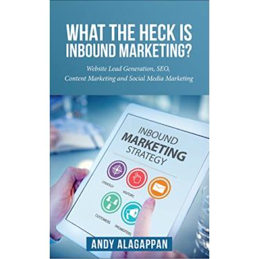 Imagem de What the heck is inbound marketing?: Website lead generation ,SEO ,content marketing and social media marketing.... (English Edition)