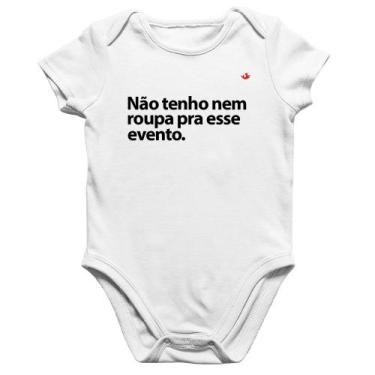 Imagem de Body Bebê Algodão Não tenho nem roupa pra esse evento - Foca na Moda, 