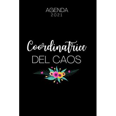 Imagem de Coordinatrice Del Chaos: Agenda Professionale A5 12 mesi, 1 gennaio 2021-31 dicembre 2021, Appuntamenti Diario Planner Calendario, Regalo Originali Amica Donna Collega