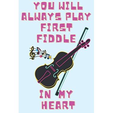 Imagem de You Will Always Play First Fiddle In My Heart.: Funny Notebook for Violin Player, Music Teacher, Fiddler or Musician. Valentines Day Gift for Violinist.