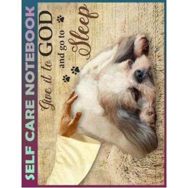 Imagem de Self Care Notebook: Shih Tzu give it to god and sleep shih tzu lover My Self-Care, Nutrition, Fitness, Goal Planner for Productivity, Time Management ... a Happier, Healthier & More Grateful Mind