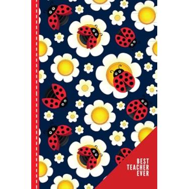 Imagem de Best Teacher Ever: Red Ladybugs and Daisy Flower Pattern Cover/Ladybug Teacher Gift/Small 6x9 Lined Journal Notebook To Write In/Perfect for Teacher Appreciation Day/Cute Card Alternative