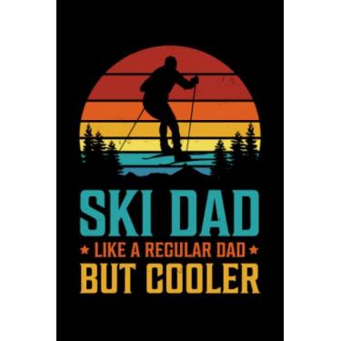 Imagem de SKI DAD LIKE A REGULAR DAD BUT COOLER: notebook for women men boys girls For Father's Day or any" occasion with 110 pages/size 6"x9