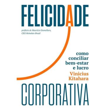 Imagem de Felicidade Corporativa - Como Conciliar Bem-Estar E Lucro