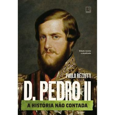 Imagem de D. Pedro II - A História Não Contada - Vol. 02