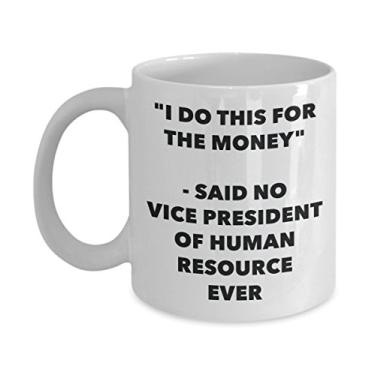 Imagem de Caneca "I Do This for the Money" - Said No Vice President Of Human Resource Ever - Caneca de café de cacau quente divertido - Ideia de presente de aniversário de Natal