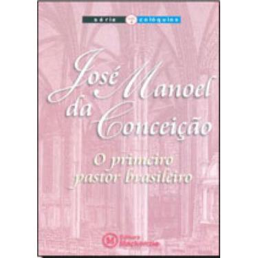 Imagem de Jose Manoel Da Conceiçao - O Primeiro Pastor Brasileiro  Serie Coloqui