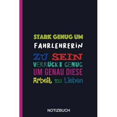 Imagem de Stark genug um Fahrlehrerin zu sein Verrückt genug um genau diese Arbeit zu Lieben: A5 Notizbuch als Geschenk für eine Fahrlehrerin - A5 ... zum Geburtstag|Geburtstagsgeschenk Kollegin