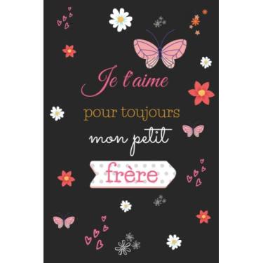 Imagem de Je t'aime pour toujours mon petit frère: Un cadeau idéal pour son petit frère adorable un carnet de notes avec un cœur dans l'arrière-plan parfait pour rendre des notes au quotidien 100 pages lignés