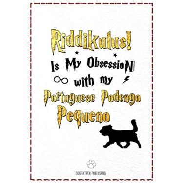 Imagem de Riddikulus! Is my obsession with My Portuguese Podengo Pequeno: 120 Page Portuguese Podengo Pequeno Notebook ~ Journal (7x10)