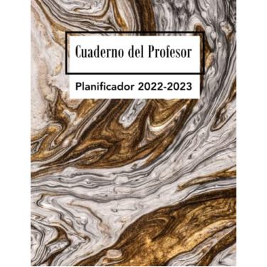 Imagem de Cuaderno del profesor 2022-2023: Planificador y libro de registro del maestro: diario/semanal/mensual / (11X8,5) pulgadas / 250 páginas / ... Con bonita cubierta de mármol dorado y blanco