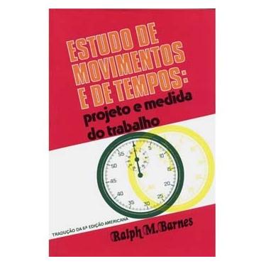 Imagem de Livro - Estudo de Movimentos e de Tempos: Projeto e Medida do Trabalho - Ralph M. Barnes