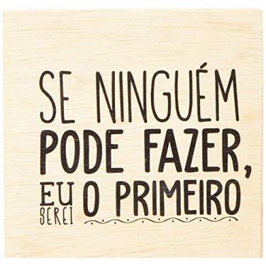 Imagem de Arte Maníacos Bloco em madeira Se Ninguém Pode Fazer, Eu Serei o Primeiro - 15x15cm