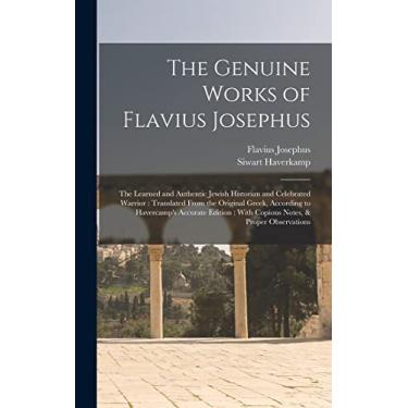Imagem de The Genuine Works of Flavius Josephus: The Learned and Authentic Jewish Historian and Celebrated Warrior: Translated From the Original Greek, ... With Copious Notes, & Proper Observations