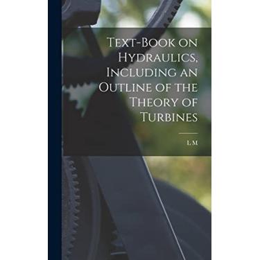 Imagem de Text-book on Hydraulics, Including an Outline of the Theory of Turbines
