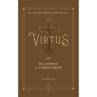Imagem de Virtus Iv - De Lobos A Cordeiros (Pe. Miguel Ángel Fuentes) - Editora