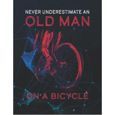 Imagem de Notebook: Never Underestimate Old Man Bicycle Mountain Bike Cycling 140 Pages 8.5''x11''