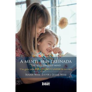 Imagem de Livro - A Mente Bem Treinada: Um Guia Para Educação Clássica Em Casa