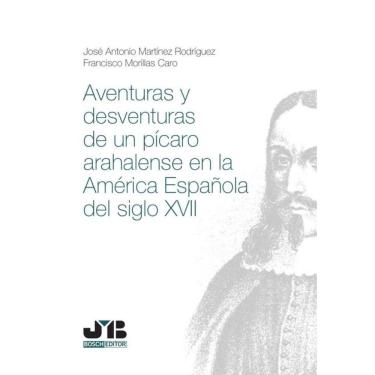 Imagem de Aventuras y desventuras de un pícaro arahalense en la América española del Siglo XVII - Espanhol